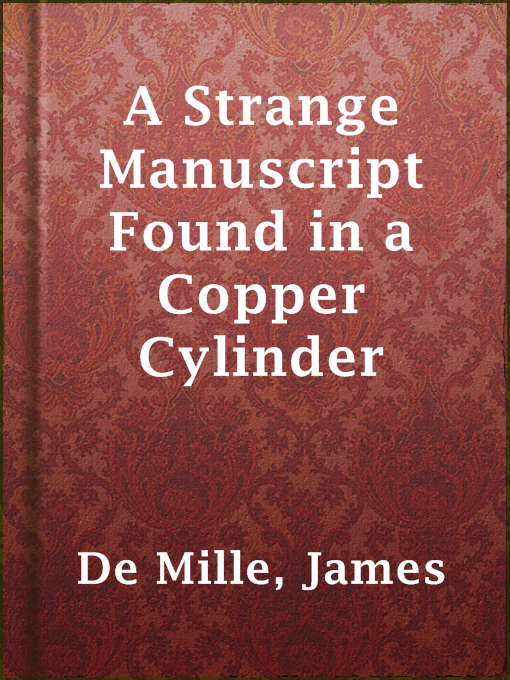 Title details for A Strange Manuscript Found in a Copper Cylinder by James De Mille - Available